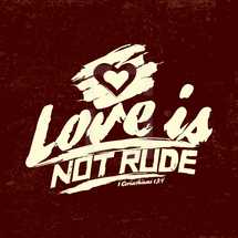 love is not rude, 1 Corinthians 13:4