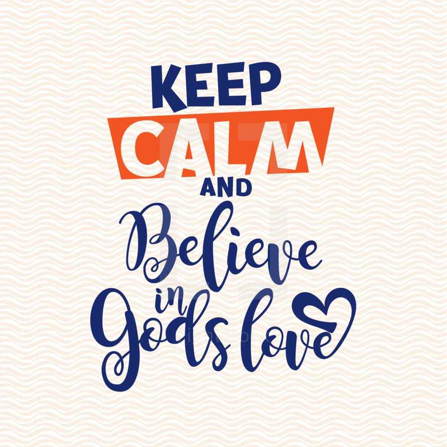Keep calm and believe in God's love 