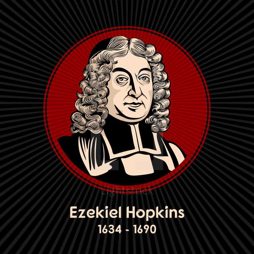 Ezekiel Hopkins (1634 - 1690) was an Anglican divine in the Church of Ireland, who was Bishop of Derry from 1681 to 1690.