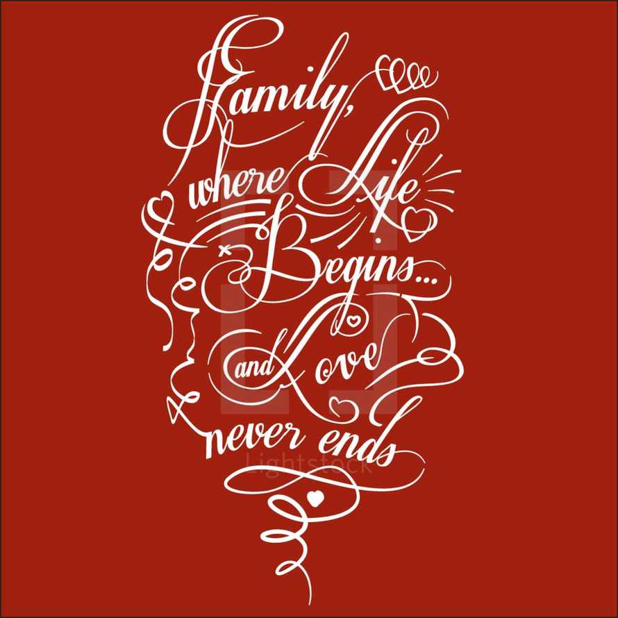 Family, where life begins and love never ends.