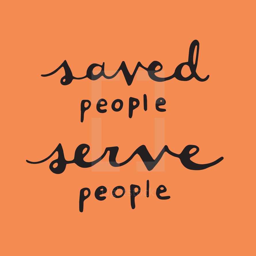 saved people serve people 