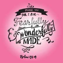 Praise you of I am fearfully and wonderfully made, Psalm 139:14