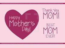 Thank You Mom!, Happy Mother's Day, Best Mom Ever!