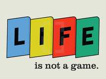 Life is not a game 