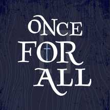 Once for all, drawn from Jude 1:3. Custom-drawn lettering and cross with woodgrain background pattern.