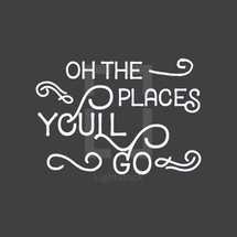 Oh the Places you'll go