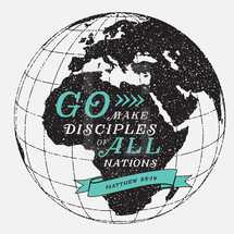 Go make disciples of all Nations, Matthew 28:19 