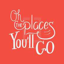 Oh the Places you'll go 
