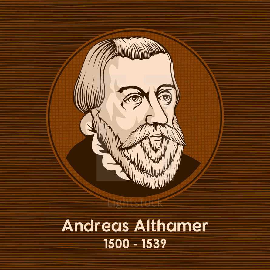 Andreas Althamer (1500 - 1539) was a German humanist and Lutheran reformer.