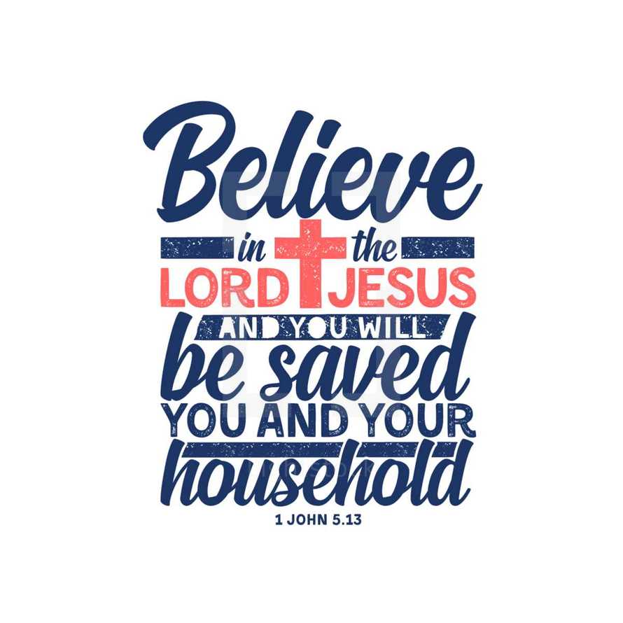 Believe in the Lord Jesus and you will be saved you and your household, 1 John 5:13