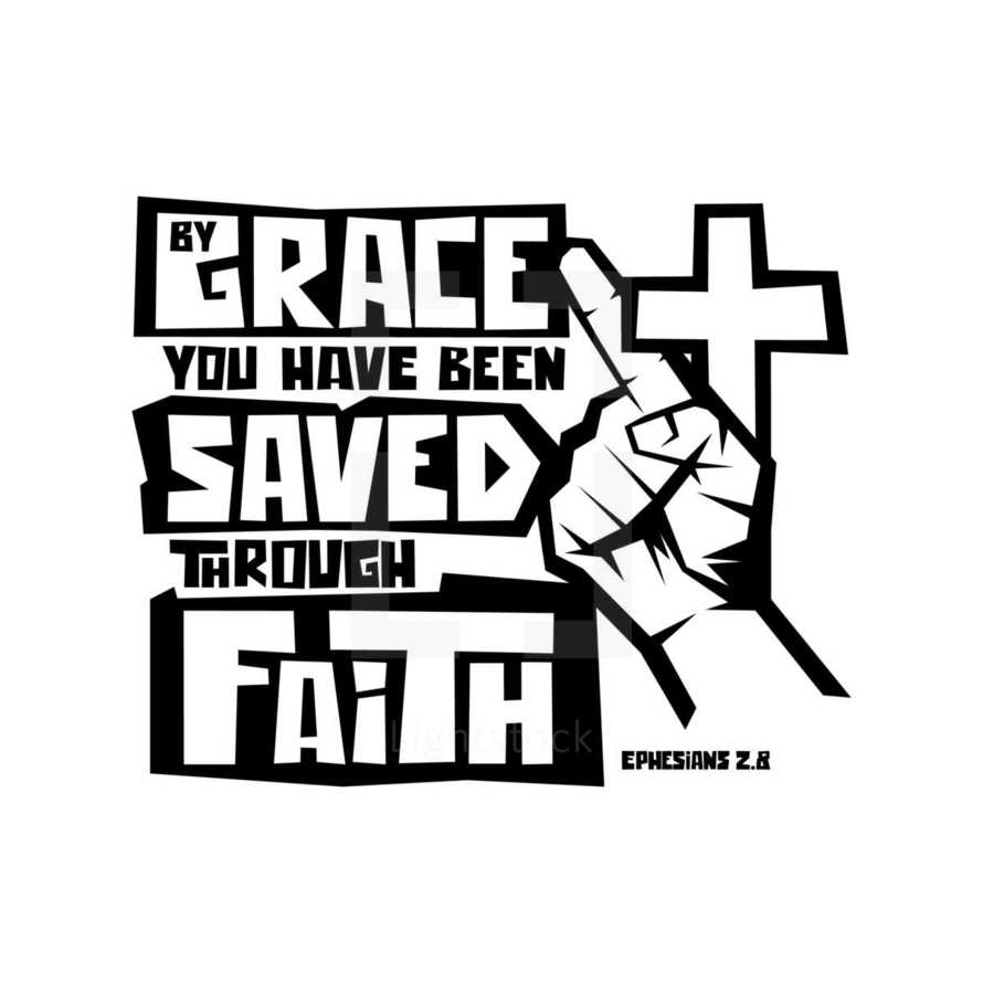 By grace you have been saved through faith, Ephesians 2:8