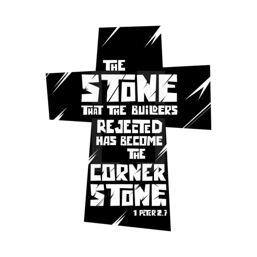 the stone that the builders rejected has become the corner stone, 1 Peter 2:7