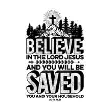 Believe in the lord Jesus and you will be saved you and your household. Acts 16:31