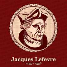 Jacques Lefevre d'Etaples (1455 – 1536) was a French theologian and humanist. He was a precursor of the Protestant movement in France.