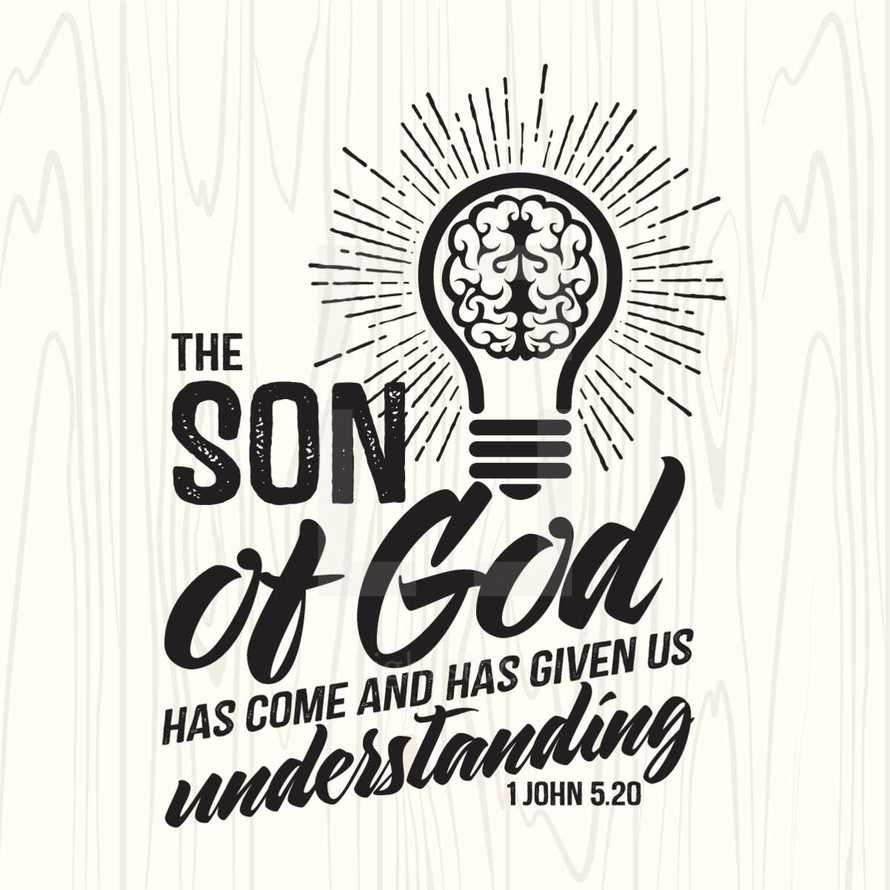 The son of God has come and has given us understanding, 1 John 5:20 