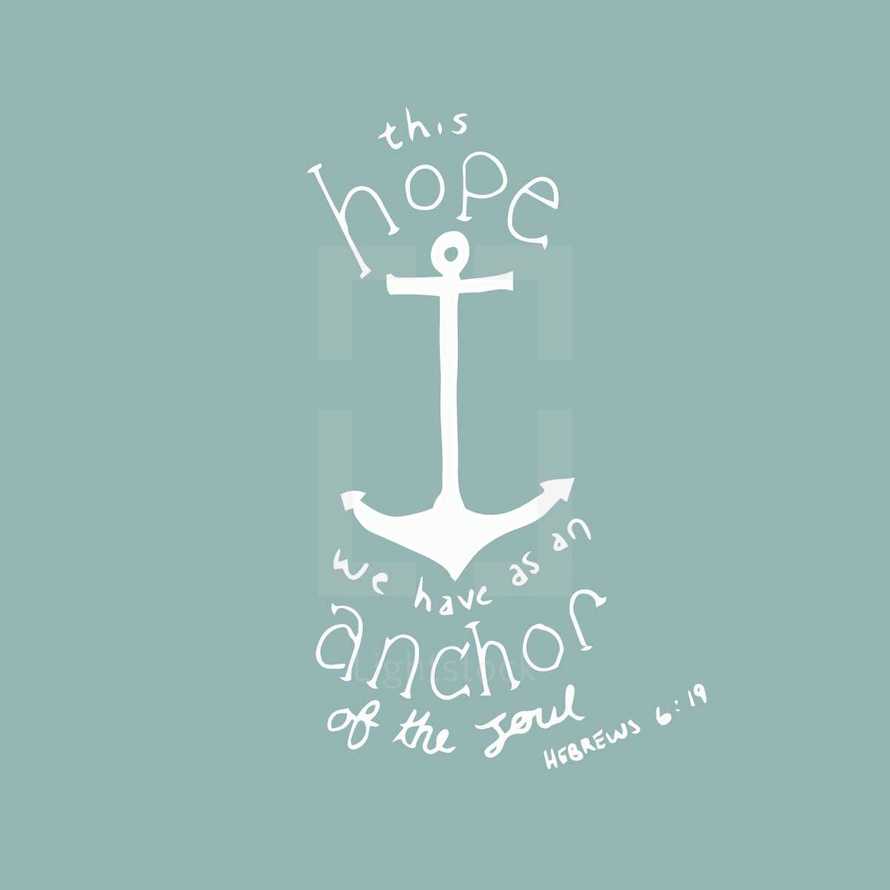 this hope we have as an anchor of the soul, Hebrews 6:19