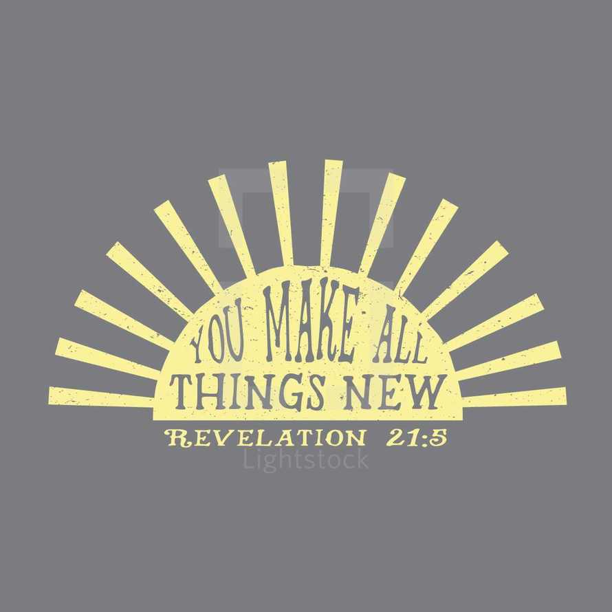 You make all things new Revelation 21:5