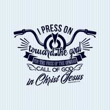 press on toward the goal for the prize of the upward call of God in Christ Jesus Philippians 3:14