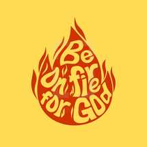 be on fire for God 