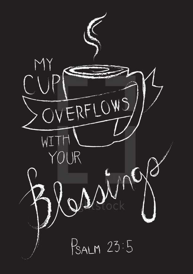 my cup overflows with your blessings Psalm 23:5