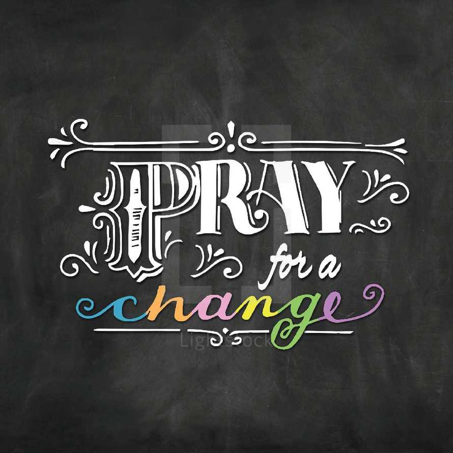 Pray for a change 