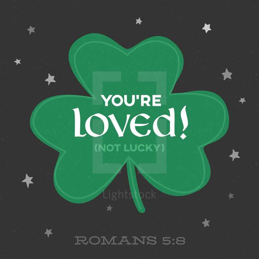 You're loved (not lucky) Romans 5:8