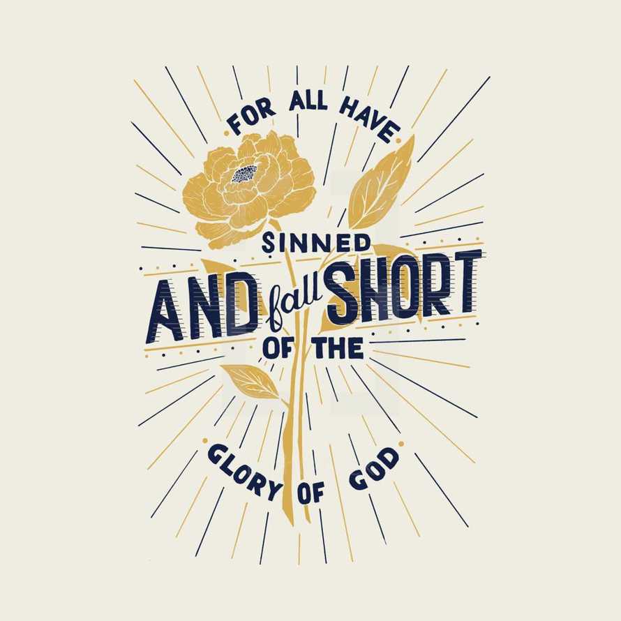 For all have sinned and fall short of the Glory of God 