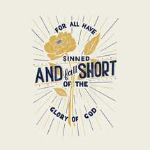 For all have sinned and fall short of the Glory of God 