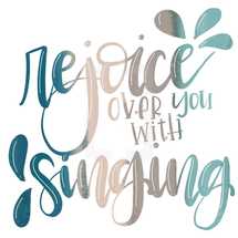 rejoice over you with singing 