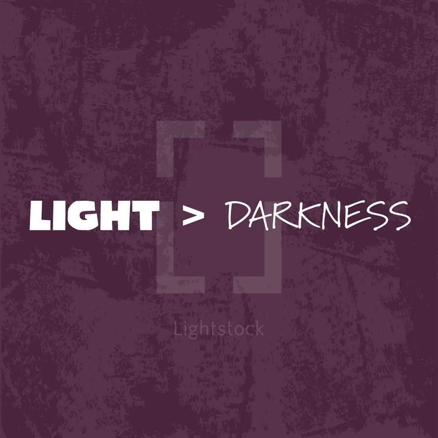 light > darkness 