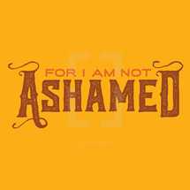 For I am not ashamed 