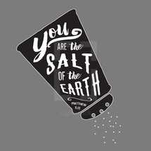 You are the salt of the Earth Matthew 5:13