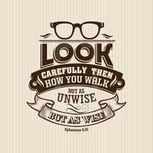 Look carefully then how you walk nat as unwise but as wise Ephesians 5:15
