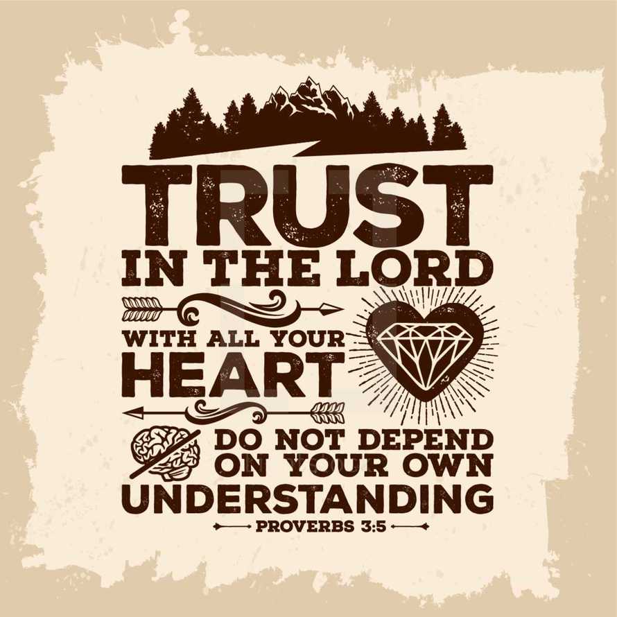 trust in the lord with all your heart do not depend on your own understanding, proverbs 3:5