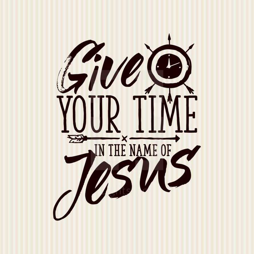 Give your time in the name of Jesus 