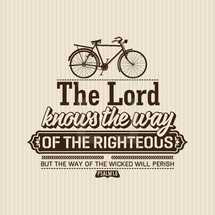 The Lord Knows the way of the righteous but the way of the wicked will perish Psalm 1:6 
