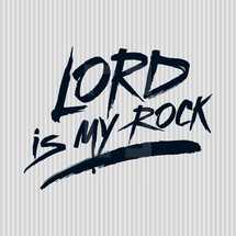 Lord is my rock 