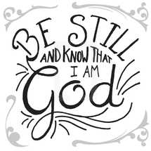 "Be still and know that I am God" word graphic.