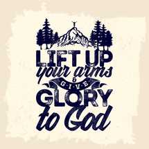 lift up your arms and give glory to God 