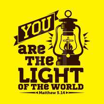 You are the light of the world, Matthew 5:14