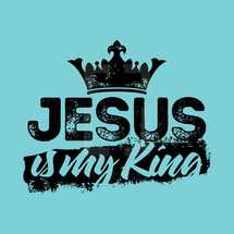 Jesus is my king 