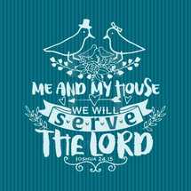 Me and My House will serve the Lord, Joshua 24:15