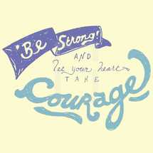 be strong and let your heart take courage 