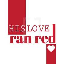 His love ran red 
