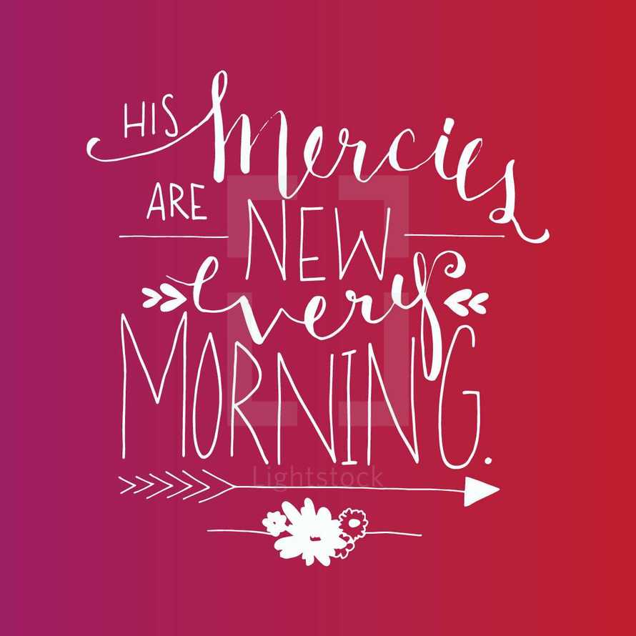 His mercies are new every morning 