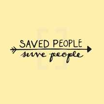 saved people serve people