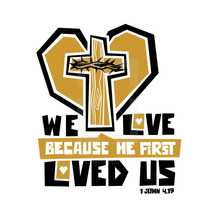 We love because he first loved us, 1 John 4:19