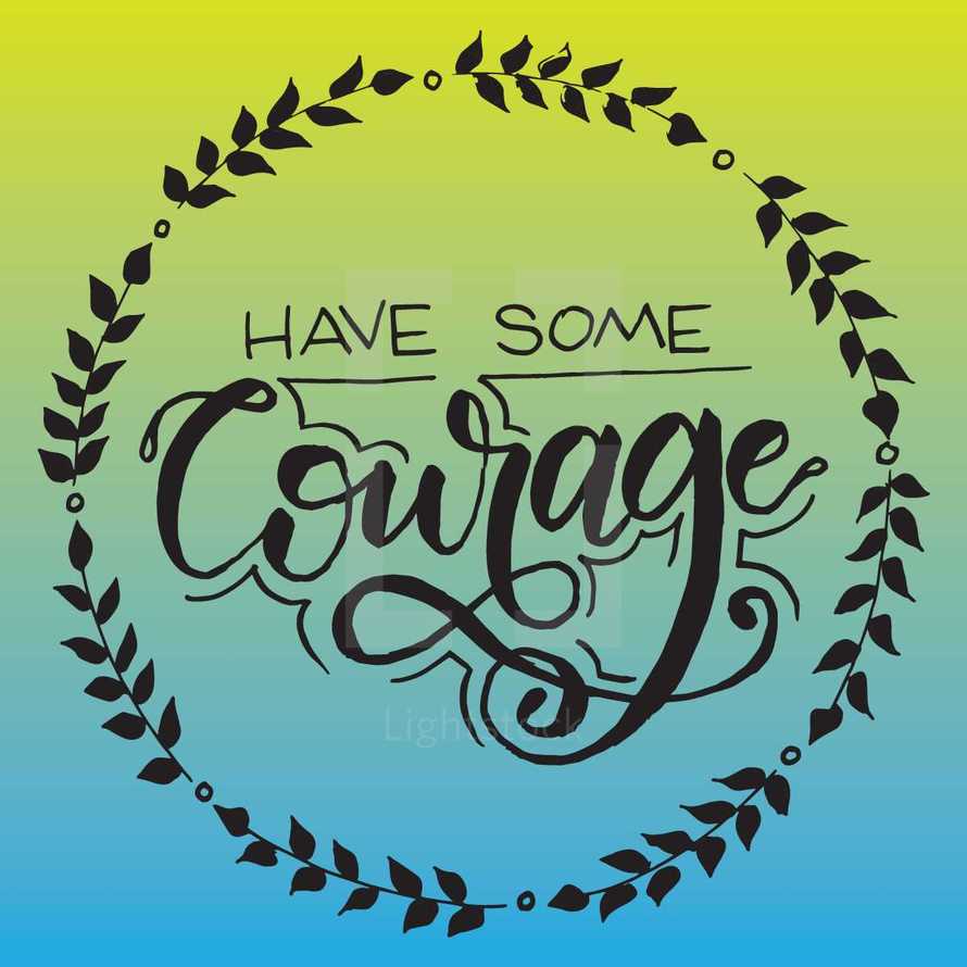 have some courage 