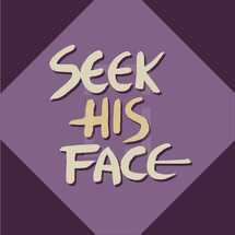 seek his face 