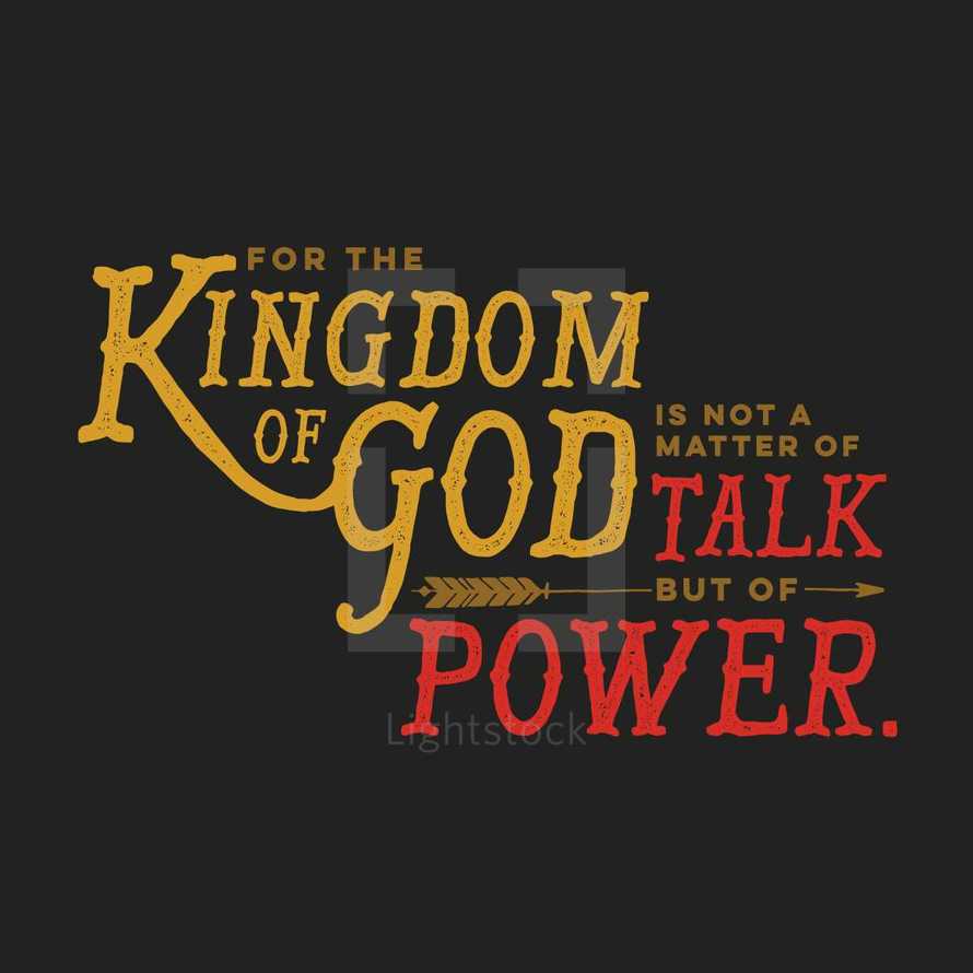 for the kingdom of God is not a matter of talk but of power